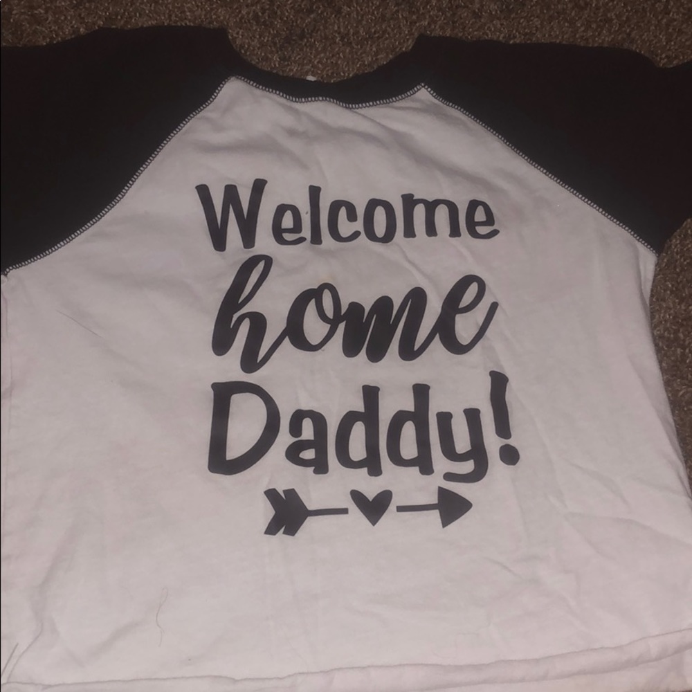 Welcome home daddy shirt